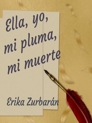 cover image of Ella, yo, mi pluma, mi muerte